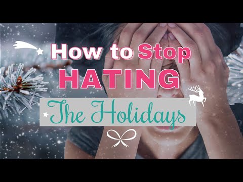 How To Stop Hating The Holidays