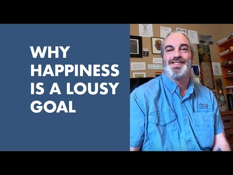 Why Happiness Is A Lousy Goal