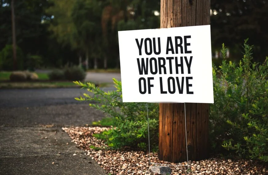 Sign Reads &Quot;You Are Worthy Of Love&Quot;